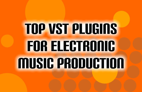 Top Vst Plugins For Electronic Music Production